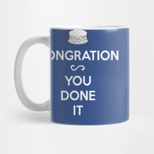 CONGRATION - YOU DONE IT Mug